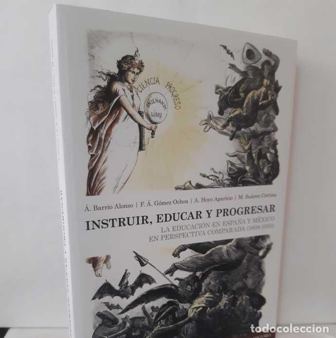 Libros: INSTRUIR, EDUCAR Y PROGRESAR. LA EDUCACI&Oacute;N EN ESPA&Ntilde;A Y M&Eacute;XICO EN PERSPECTIVA COMPARADA (1808-1930) - - Foto 1