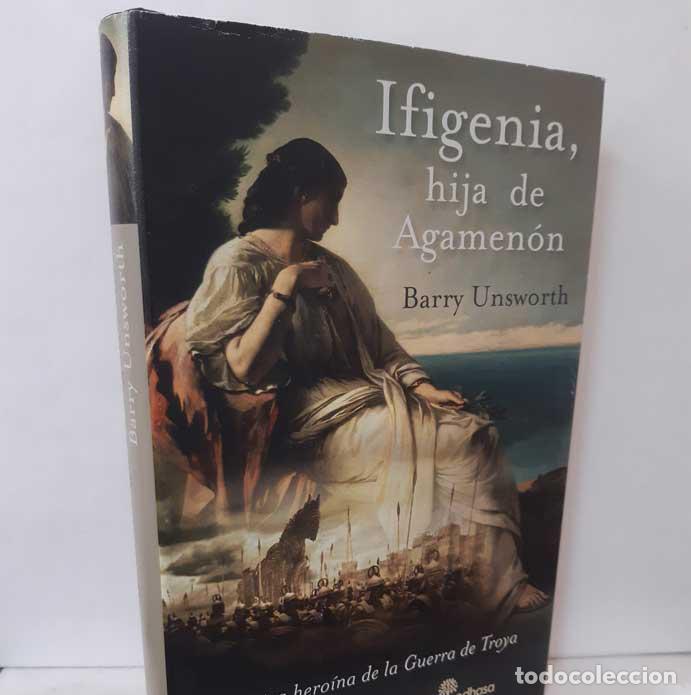 Libros: IFIGENIA, HIJA DE AGAMEN&Oacute;N - UNSWORTH, BARRY - Foto 1