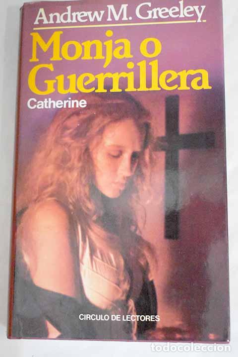 Libros: Monja o guerrillera: Catherine.- Greeley, Andrew M. - Foto 1