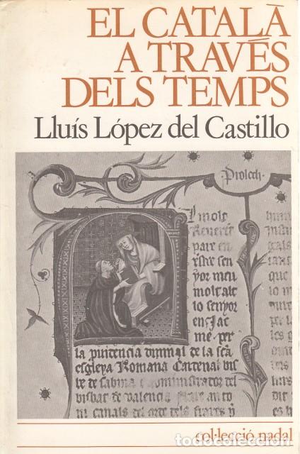 Libros: EL CATAL&Agrave; A TRAV&Eacute;S DEL TEMPS - L&Oacute;PEZ DEL CAASTILLO, LLU&Iacute;S - Foto 1