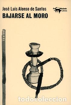Libros: BAJARSE AL MORO - ALONSO DE SANTOS,JOSE LUIS - Foto 1