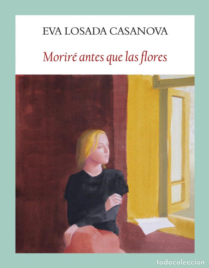 Libros: MORIRE ANTES QUE LAS FLORES - LOSADA CASANOVA, EVA - Foto 1