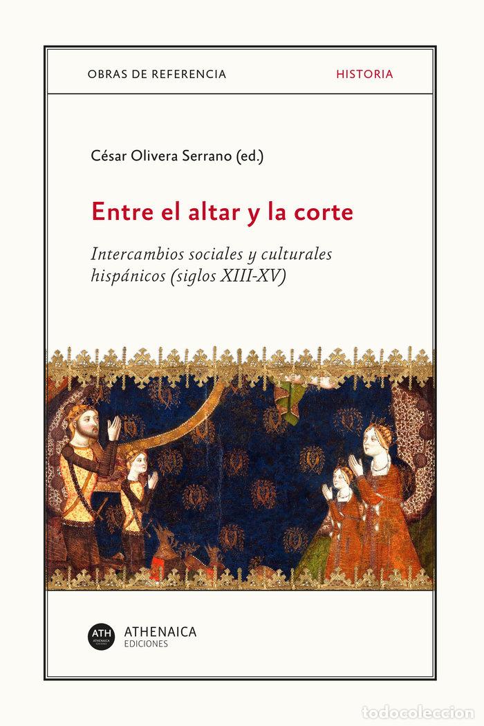 Libros: ENTRE EL ALTAR Y LA CORTE INTERCAMBIOS SOCIALES Y CULTURALE - OLIVERA SERRANO,CESAR - Foto 1