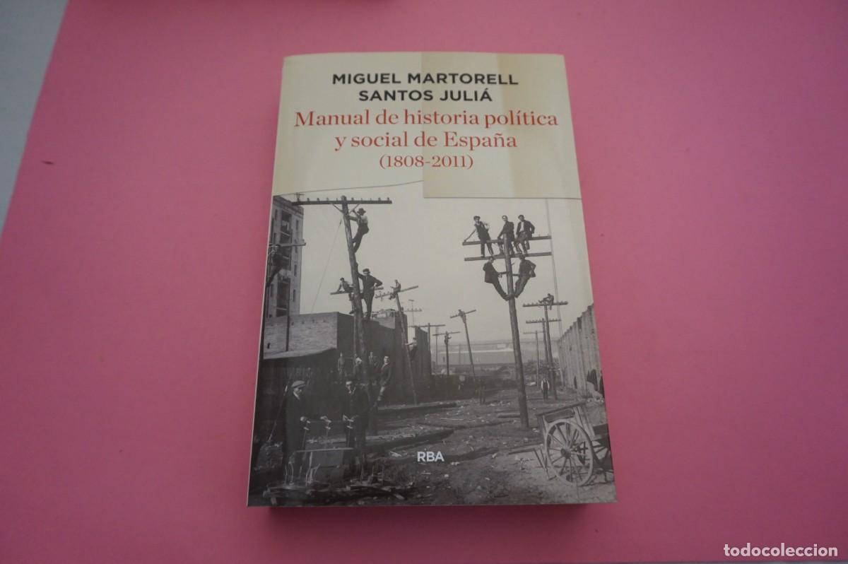 Libros: M1A/ MANUAL DE HISTORIA POLITICA Y SOCIAL DE ESPA&Ntilde;A (1808-2011) - MIGUEL MARTORELL SANTOS JULIA /RBA