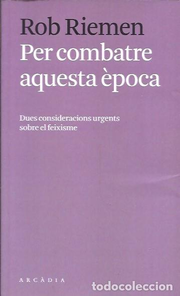 Libros: PER COMBATRE AQUESTA EPOCA ROB RIEMEN ARCADIA - Foto 1