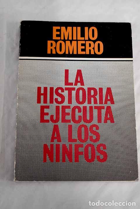 Libros: La historia ejecuta a los ninfos.- Romero, Emilio - Foto 1