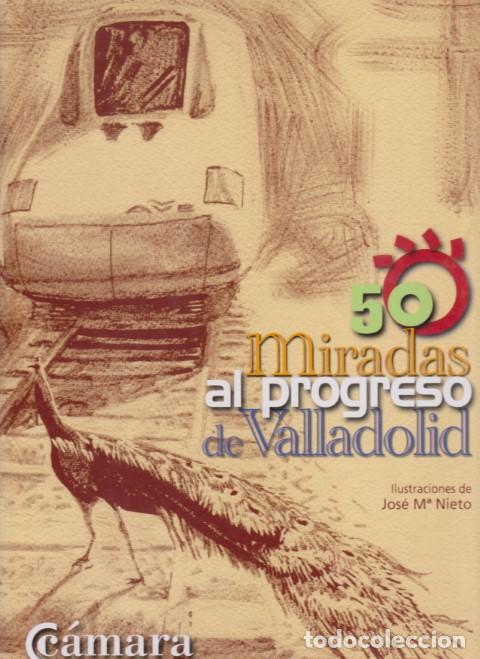 Libros: 50 MIRADAS AL PROGRESO DE VALLADOLID - JOS&Eacute; MAR&Iacute;A NIETO - Foto 1