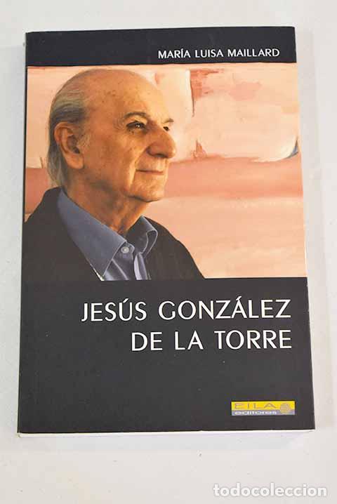Libros: Jes&uacute;s Gonz&aacute;lez de la Torre.- Maillard, Mar&iacute;a Luisa - Foto 1