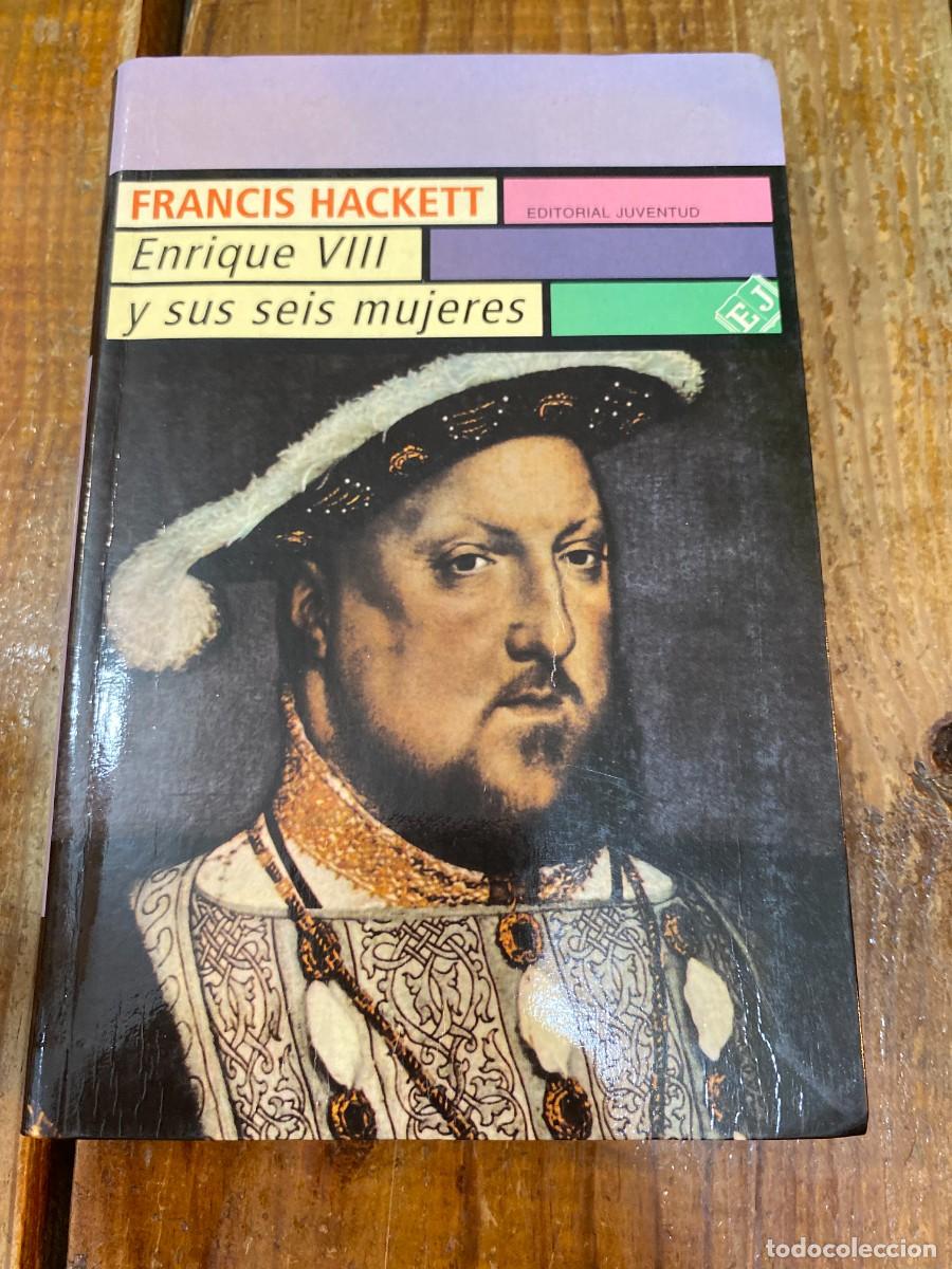 Libros: Enrique VIII y Sus Seis Mujeres - Hackett, Francis - Foto 1