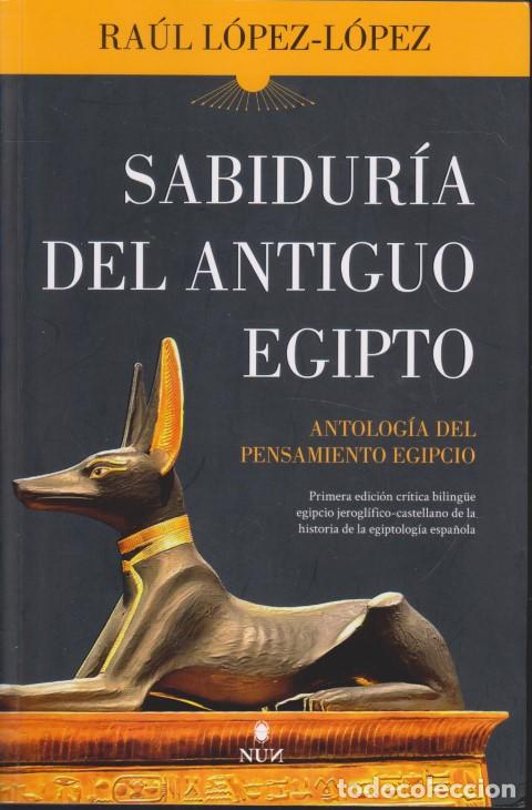 Libros: SABIDUR&Iacute;A DEL ANTIGUO EGIPTO. ANTOLOG&Iacute;A DEL PENSAMIENTO EGIPCIO - RA&Uacute;L L&Oacute;PEZ-L&Oacute;PEZ