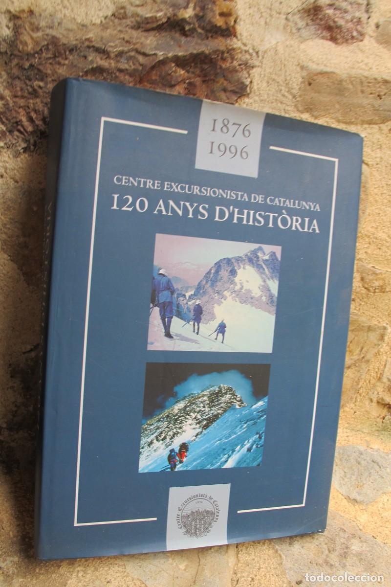 books: CENTRE EXCURSIONISTA DE CATALUNYA. 120 ANYS D'HISTORIA 1876 1996