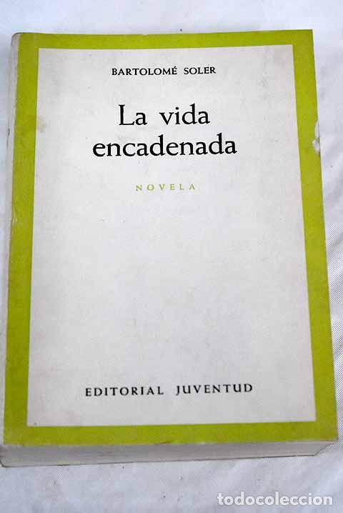 Libros: La vida encadenada: Soler, Bartolom&eacute;.- Soler, Bartolom&eacute; - Foto 1