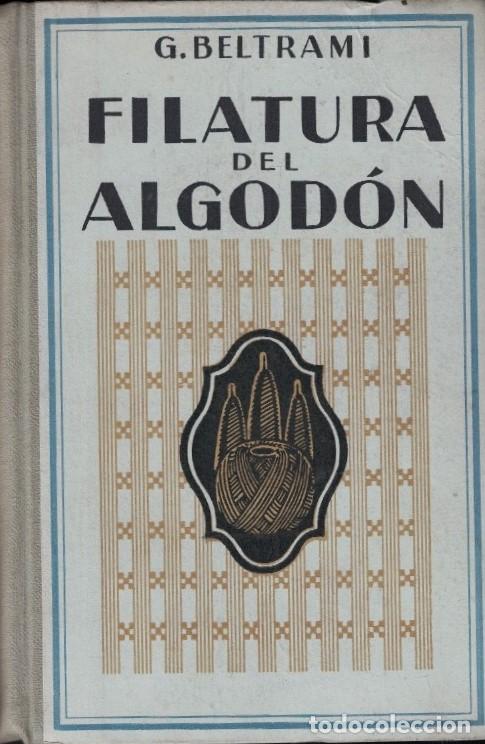 Libros: FILATURA DEL ALGOD&Oacute;N. Manual te&oacute;rico-pr&aacute;ctico. - Beltrami. G., - Foto 1