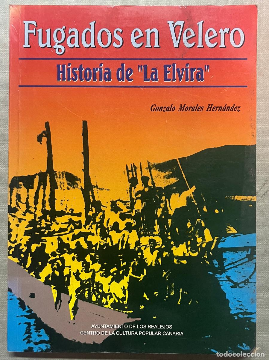 Libros: FUGADOS EN VELERO - HISTORIA DE &rdquo;LA ELVIRA&rdquo; - GONZALO MORALES HERN&Aacute;NDEZ - 1996 - TENERIFE - CANARIAS
