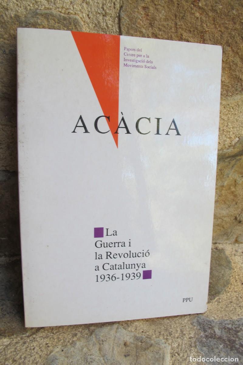 Libros: ACACIA. LA GUERRA I LA REVOLUCIO A CATALUNYA 1936-1939