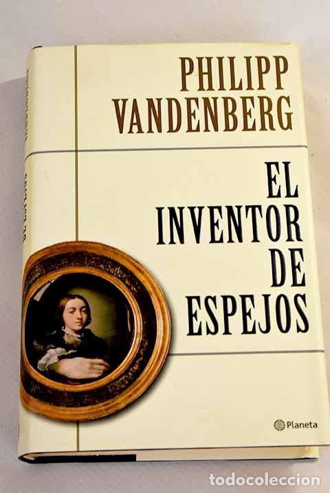 Libros: El inventor de espejos.- Vandenberg, Philipp - Foto 1