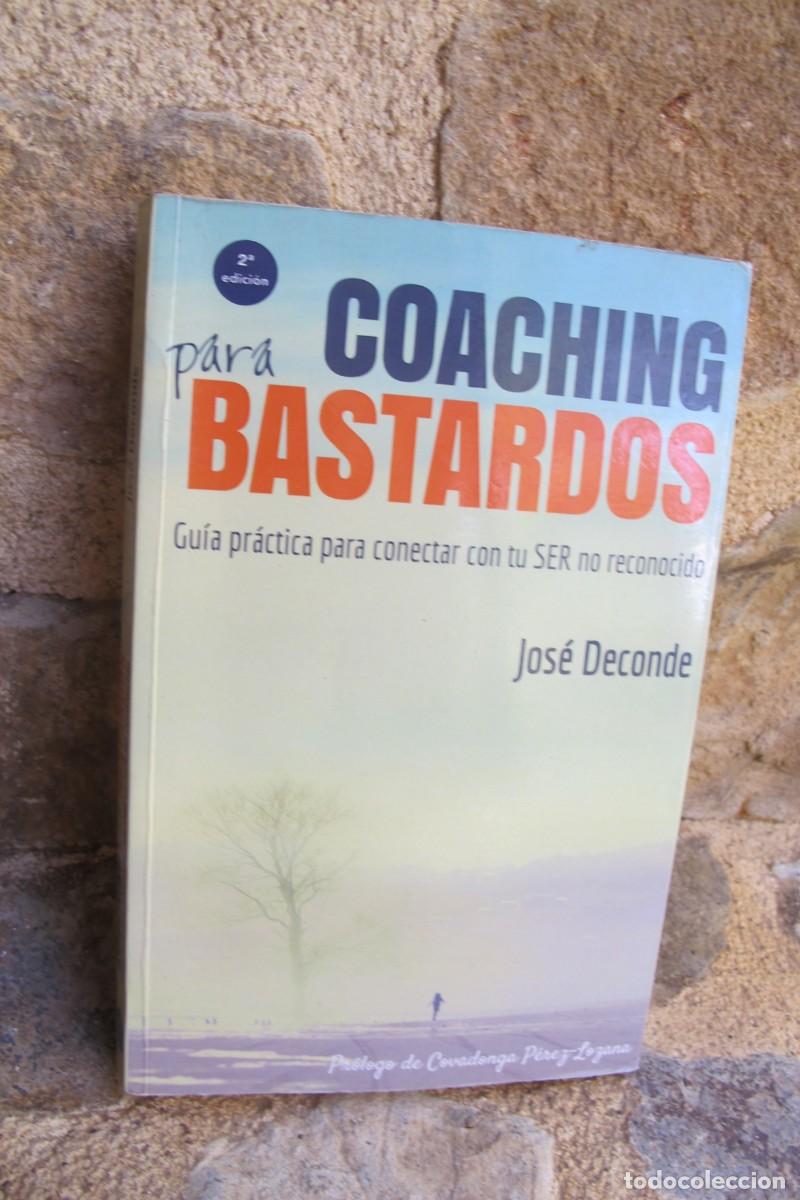 books: COACHING PARA BASTARDOS. JOSE DECONTE. GUIA PRACTICA PARA CONECTAR CON TU SER NO RECONOCIDO. FIRMADO