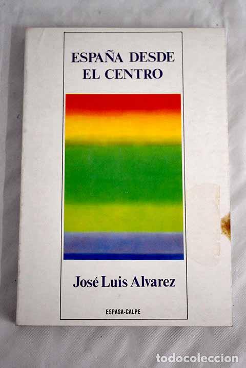 Libros: Espa&ntilde;a desde el centro.- &Aacute;lvarez, Jos&eacute; Luis - Foto 1