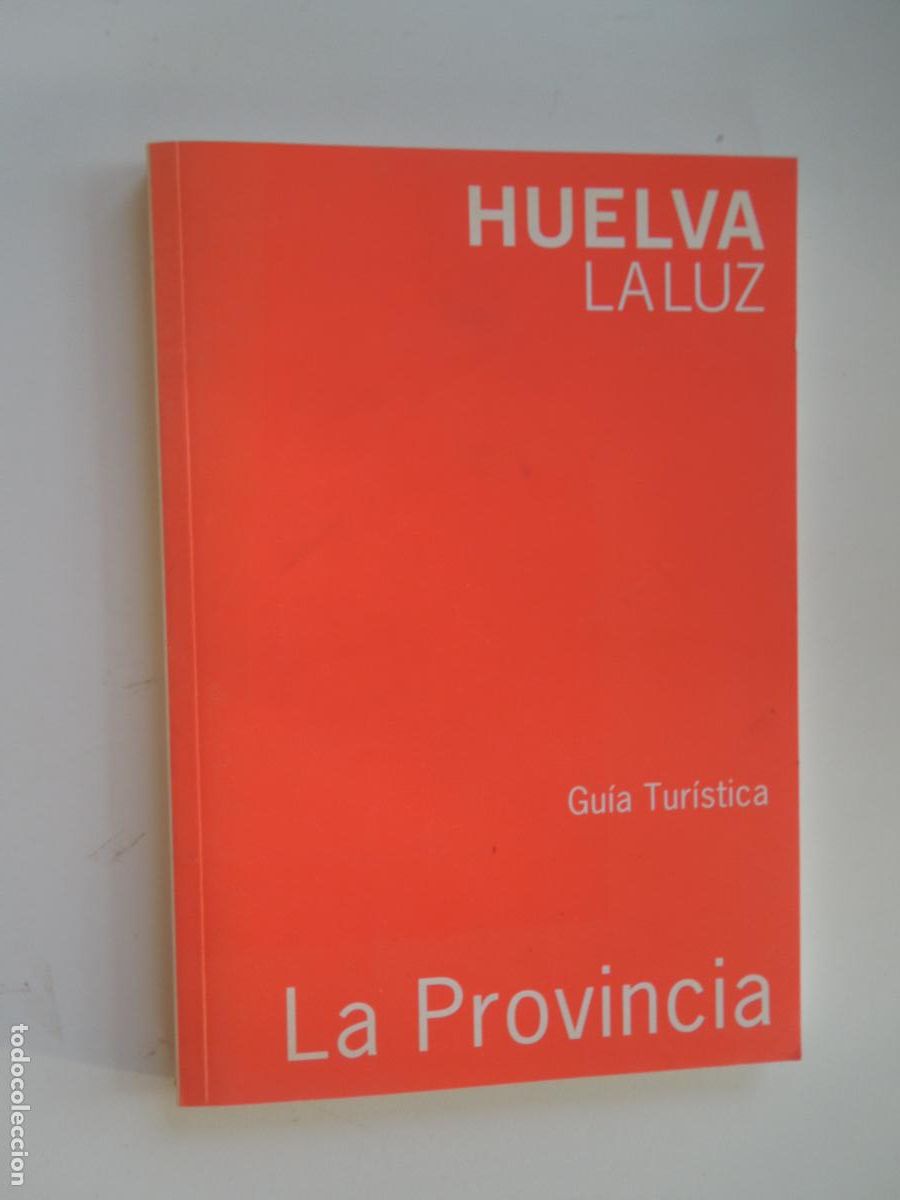 B&uuml;cher: HUELVA LA LUZ - GUIA TURISTICA - LA PROVINCIA -2006 CONTIENE MAPA DE LA PROVINCIA