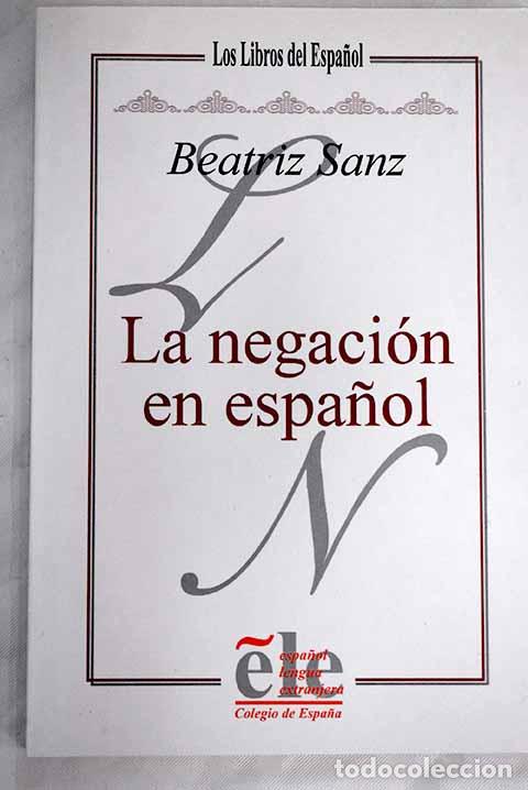 Libros: La negaci&oacute;n en espa&ntilde;ol.- Sanz Alonso, Beatriz - Foto 1