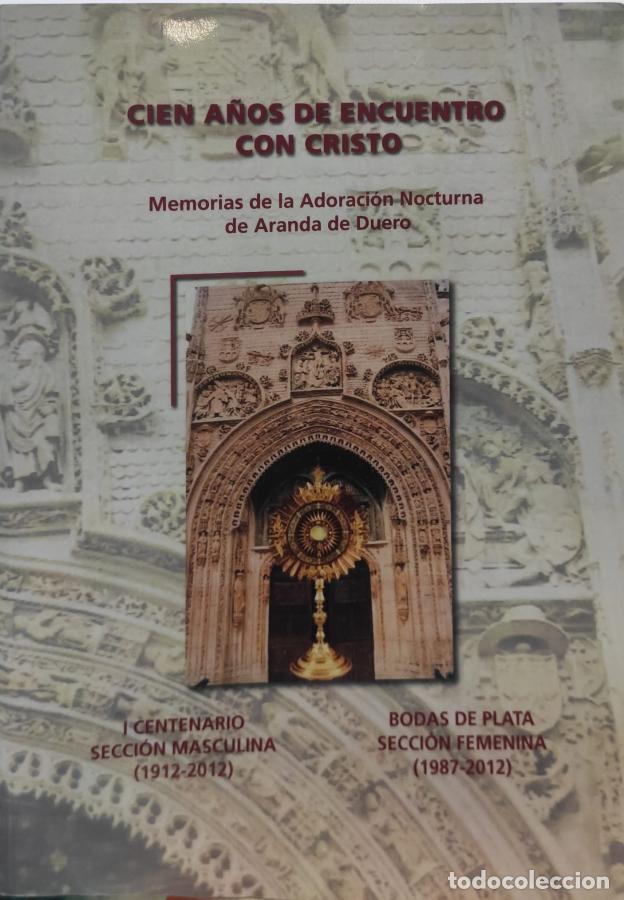 Libros: CIEN A&Ntilde;OS DE ENCUENTRO CON CRISTO. Memorias de la Adoraci&oacute;n Nocturna de Aranda de Duero. I Centenari