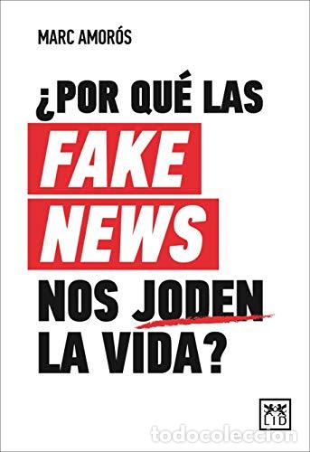 B&uuml;cher: POR QU&Eacute; LAS FAKE NEWS NOS JODEN LA VIDA? - AMOR&Oacute;S, MARC
