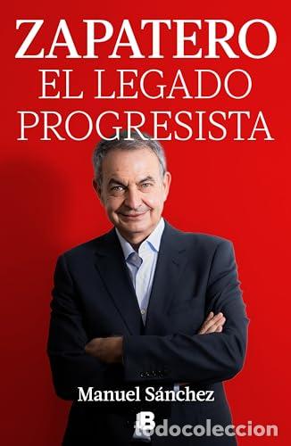 Libros: Zapatero, el legado progresista - S&aacute;nchez, Manuel - Foto 1