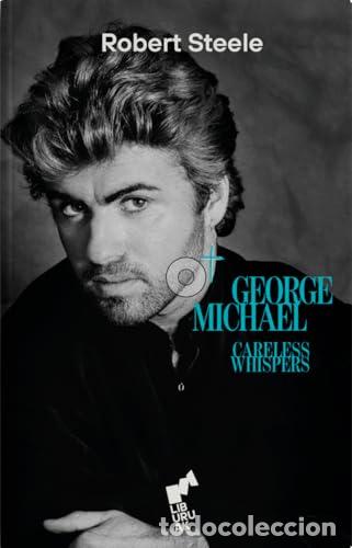 Libros: CARELESS WHISPERS - GEORGE MICHAEL - STEELE, ROBERT - Foto 1