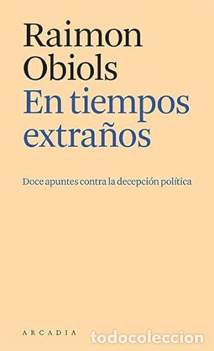 Libri di seconda mano: EN TIEMPOS EXTRA&Ntilde;OS. DOCE APUNTES CONTRA LA DECEPCI&Oacute;N POL&Iacute;TICA - OBIOLS, RAIMON