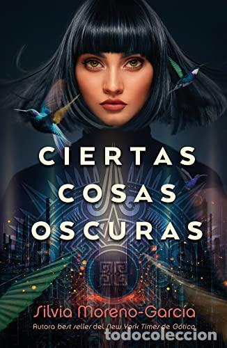 Libros: Ciertas cosas oscuras - Moreno-Garc&iacute;a, Silvia - Foto 1