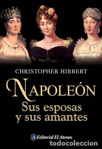 Libros: Napoleon sus esposas y sus amantes - Hibbert, Christopher - Foto 1