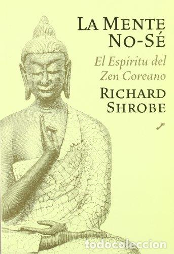 Libros: La mente No-S&eacute;. El Esp&iacute;ritu del Zen Coreano. - Shrobe, Richard - Foto 1