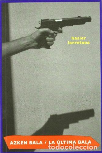 Libros: ULTIMA BALA, LA / AZKEN BALA. - Hasier Larretxea - Foto 1
