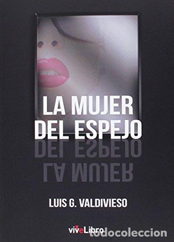 Libros: LA MUJER DEL ESPEJO - Luis G. Valdivieso - Foto 1