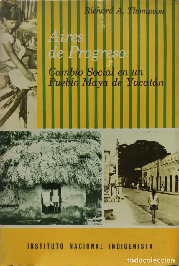 Libros: AIRES DE PROGRESO. CAMBIO SOCIAL EN UN PUEBLO MAYA DE YUCAT&Aacute;N - Richard A. Thompson