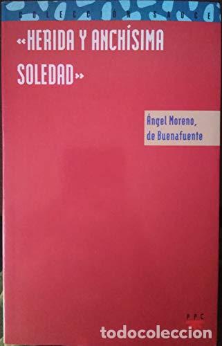 Libros: &rdquo;Herida y anch&iacute;sima soledad&rdquo; - Moreno, &Aacute;ngel - Foto 1