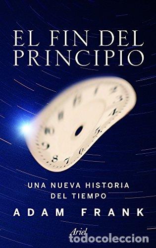 Libros: EL FIN DEL PRINCIPIO - ADAM FRANK - Foto 1