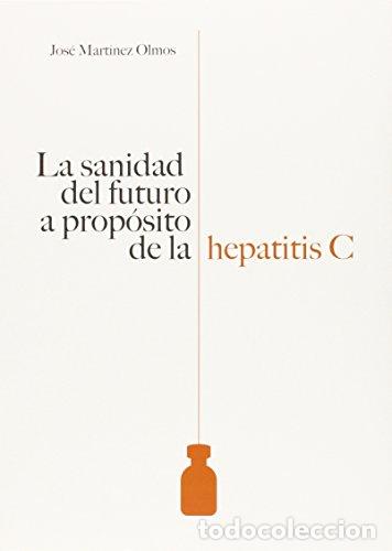 Libri di seconda mano: La sanidad del futuro a prop&oacute;sito de la hepatitis c - Jos&eacute; Mart&iacute;nez Olmos