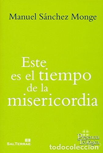 Libros: ESTE ES EL TIEMPO DE LA MISERICORDIA - SANCHEZ MONGE, MANUEL - Foto 1
