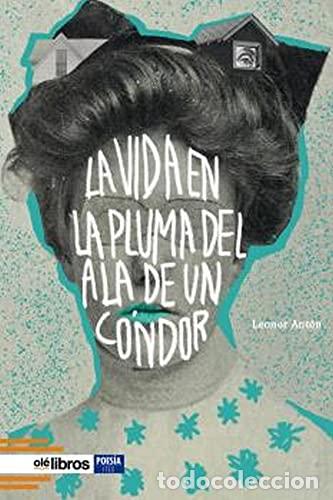 Libros: LA VIDA EN LA PLUMA DEL ALA DE UN C&Oacute;NDOR. - LEONOR ANT&Oacute;N - Foto 1