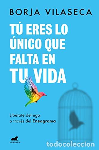 Libros: TU ERES LO UNICO QUE FALTA EN TU VIDA. Lib&eacute;rate del ego a trav&eacute;s del Eneagrama - VILASECA, BORJA