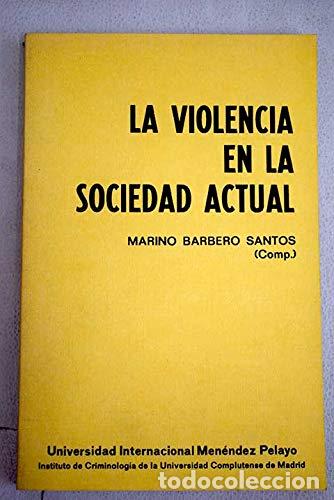 Libros: La violencia en la sociedad actual - Barbero Santos, Marino (Comp).