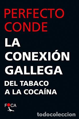 Libros: LA CONEXI&Oacute;N GALLEGA: DEL TABACO A LA COCA&Iacute;NA - Perfecto Conde - Foto 1