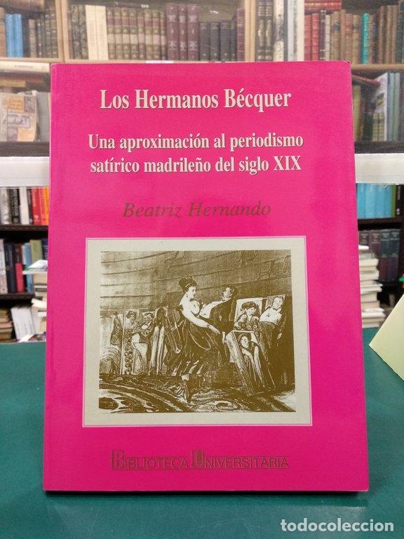 Libros: LOS HERMANOS B&Eacute;CQUER UNA APROXIMACI&Oacute;N AL PERIODISMO SAT&Iacute;RICO MADRILE&Ntilde;O DEL SIGLO XIX - Hernando, Bea