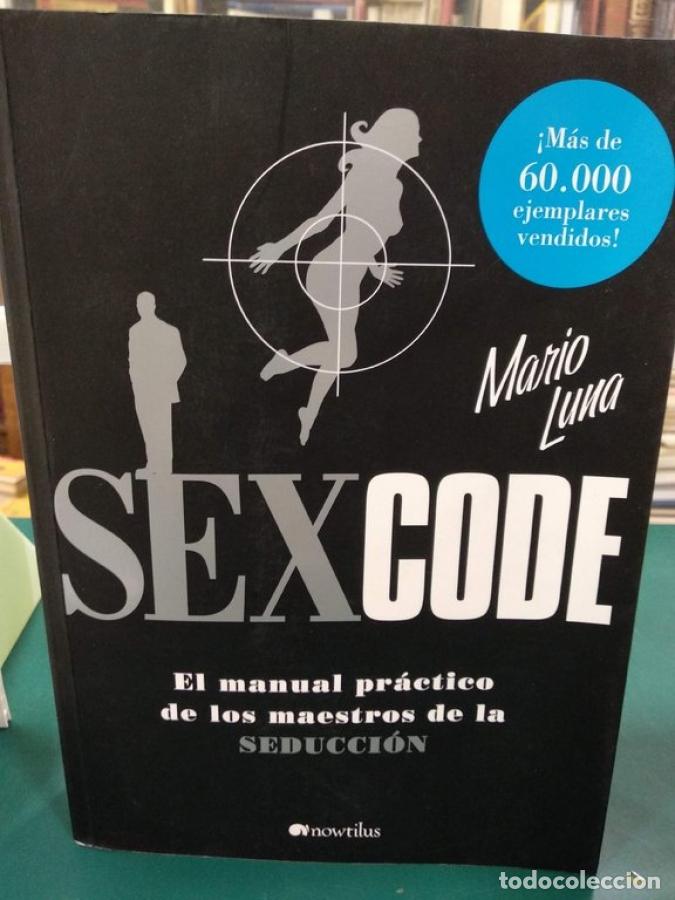 Libros: SEX CODE. EL MANUAL PR&Aacute;CTICO DE LOS MAESTROS DE LA SEDUCCI&Oacute;N - LUNA, MARIO - Foto 1
