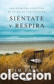 Libros: Si&eacute;ntate y respira. Tim Parks. Ed. Aguilar. 2013 - Foto 1