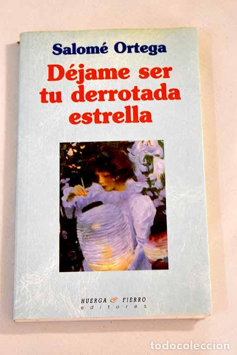 Libros: D&eacute;jame ser tu derrotada estrella.- Ortega, Salom&eacute; - Foto 1