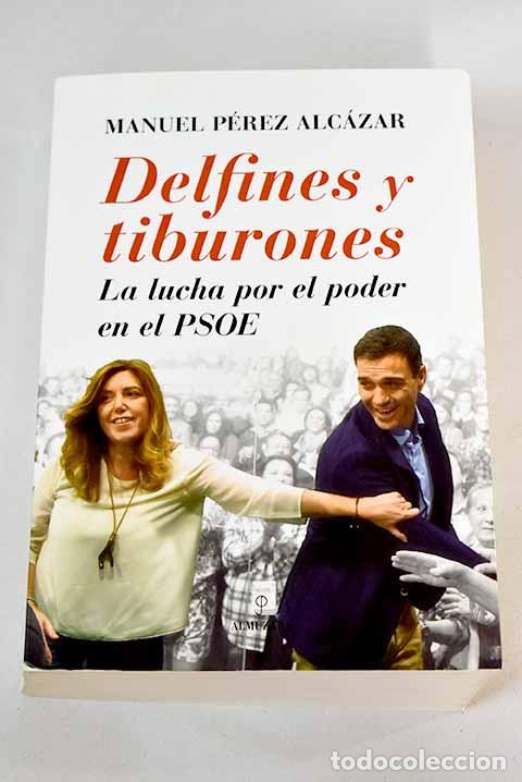 Libros: Delfines y tiburones: la lucha por el poder en el PSOE.- P&eacute;rez Alc&aacute;zar, Manuel - Foto 1