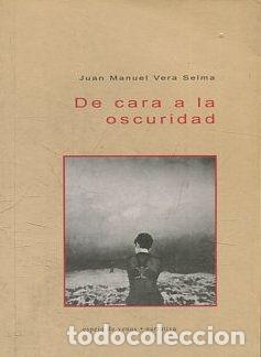 Libros: DE CARA A LA OSCURIDAD. - VERA SELMA Juan Manuel. - Foto 1