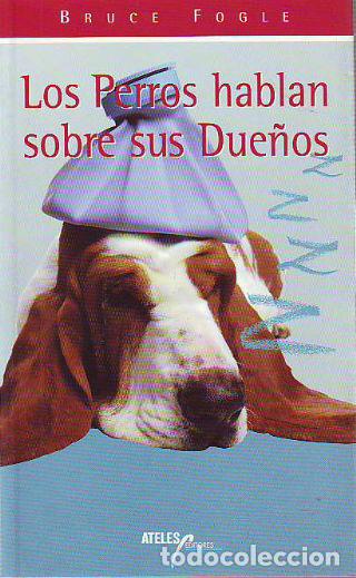 Libros: LOS PERROS HABLAN SOBRE SUS DUE&Ntilde;OS. - FOGLE Bruce. - Foto 1